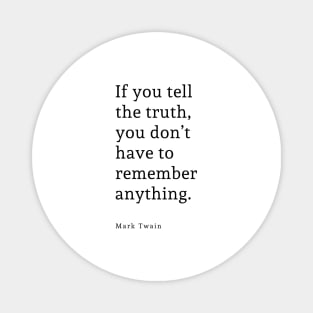 If you tell the truth you don’t have to remember anything. Quote By Mark Twain Magnet